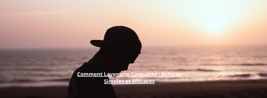 Comment laver une Casquette : Astuces Simples et Efficaces