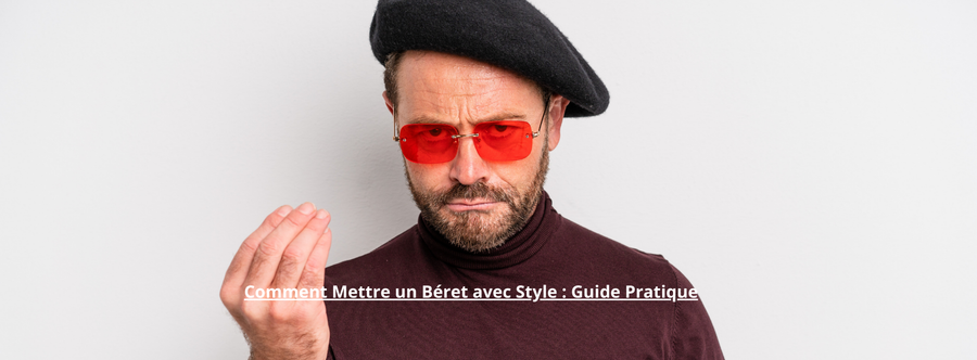 Comment Mettre un Béret avec Style : Guide Pratique